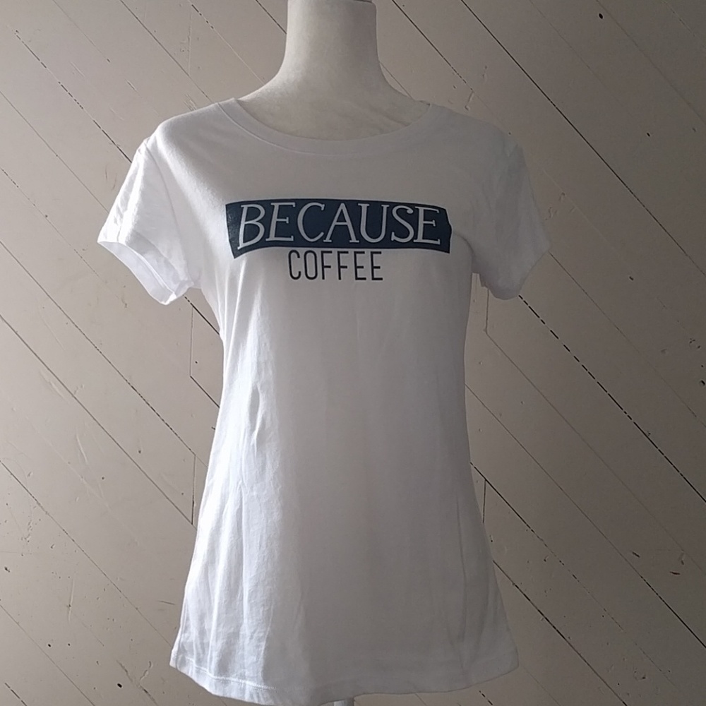 NWOT white Because Coffee tee shirt